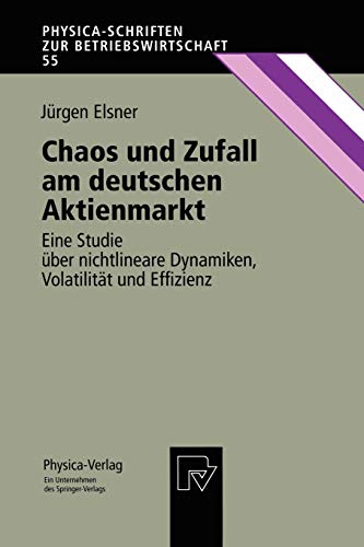 Chaos und Zufall am deutschen Aktienmarkt: Eine Studie Ã¼ber nichtlineare Dynamiken, VolatilitÃ¤t und Effizienz (Physica-Schriften zur Betriebswirtschaft, 55) (German Edition) (9783790809152) by Elsner, JÃ¼rgen