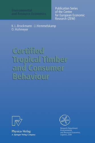 9783790809558: Certified Tropical Timber and Consumer Behavior: The Impact of a Certification Scheme for Tropical Timber from Sustainable Forest Management on German (Environmental and Resource Economics)