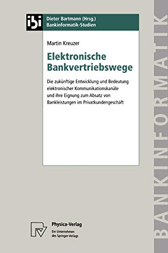 Elektronische Bankvertriebswege: Die zukÃ¼nftige Entwicklung und Bedeutung elektronischer KommunikationskanÃ¤le und ihre Eignung zum Absatz von ... (Bankinformatik-Studien, 2) (German Edition) (9783790810684) by Kreuzer, Martin