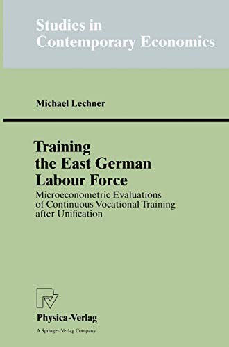 9783790810912: Training the East German Labour Force: Microeconometric Evaluations of continuous Vocational Training after Unification (Studies in Contemporary Economics)