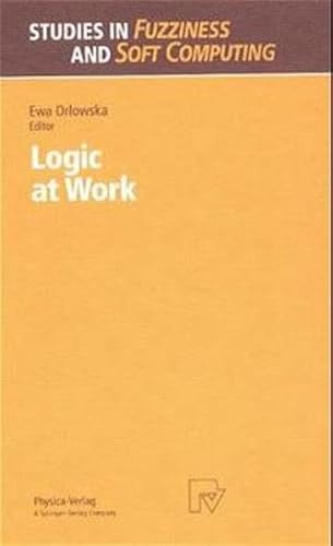 9783790811643: Logic at Work: Essays Dedicated to the Memory of Helena Rasiowa: v. 24 (Studies in Fuzziness and Soft Computing)