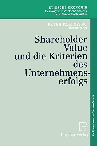 9783790811797: Shareholder Value und die Kriterien des Unternehmenserfolgs: 4 (Ethische konomie. Beitrge zur Wirtschaftsethik und Wirtschaftskultur)