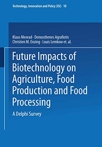 Beispielbild fr Future Impacts of Biotechnology on Agriculture, Food Production and Food Processing. A Delphi Survey (Technology, Innovation and Policy Vol. 10) (Technology, Innovation and Policy (ISI)) zum Verkauf von medimops