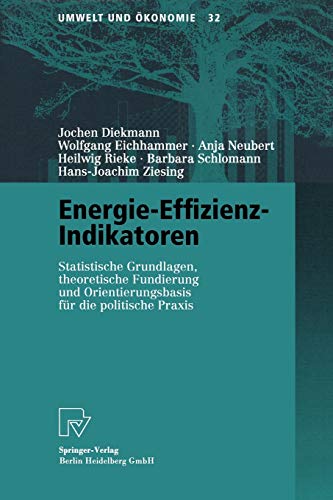 Energie-Effizienz-Indikatoren: Statistische Grundlagen, theoretische Fundierung und Orientierungsbasis fÃ¼r die politische Praxis (Umwelt und Ã–konomie, 32) (German Edition) (9783790812435) by Diekmann, Jochen; Eichhammer, Wolfgang; Neubert, Anja; Rieke, Heilwig; Schlomann, Barbara; Ziesing, Hans-Joachim