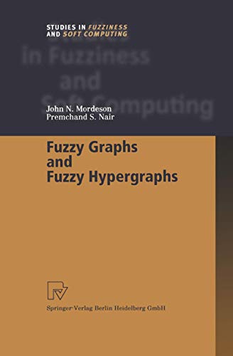 Fuzzy Graphs and Fuzzy Hypergraphs (Studies in Fuzziness and Soft Computing, 46) (9783790812862) by Mordeson, John N.; Nair, Premchand S.