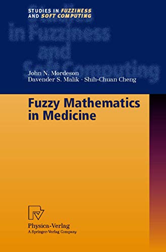 Fuzzy Mathematics in Medicine (Studies in Fuzziness and Soft Computing) (9783790813258) by John N. Mordeson; D.S. Malik; Shih-Chuan Cheng