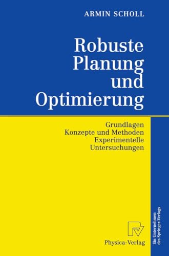 Robuste Planung und Optimierung : Grundlagen - Konzepte und Methoden - experimentelle Untersuchun...