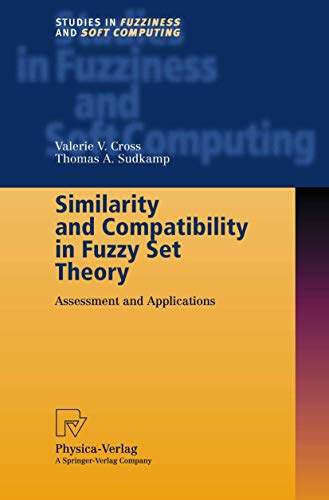 9783790814583: Similarity and Compatibility in Fuzzy Set Theory: Assessment and Applications: 93 (Studies in Fuzziness and Soft Computing)