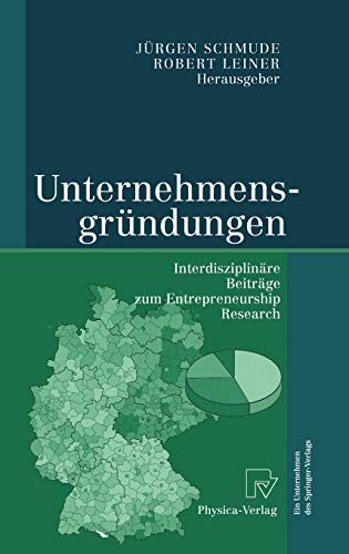 Unternehmensgründungen Interdisziplinäre Beiträge zum Entrepreneurship Research - Schmude, Jürgen und Robert Leiner