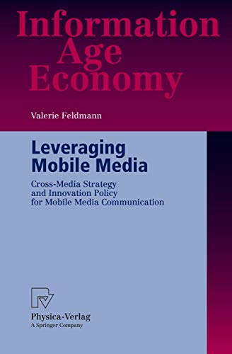 9783790815757: Leveraging Mobile Media: Cross-Media Strategy and Innovation Policy for Mobile Media Communication (Information Age Economy)