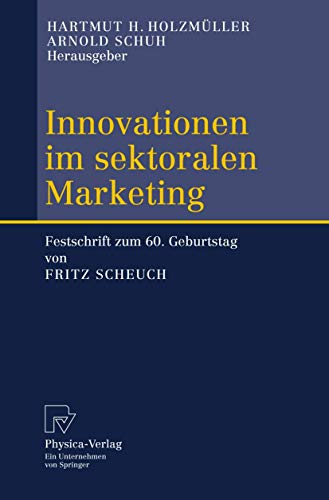 Innovationen im sektoralen Marketing Festschrift zum 60. Geburtstag von Fritz Scheuch - Holzmüller, Hartmut H. und Arnold Schuh