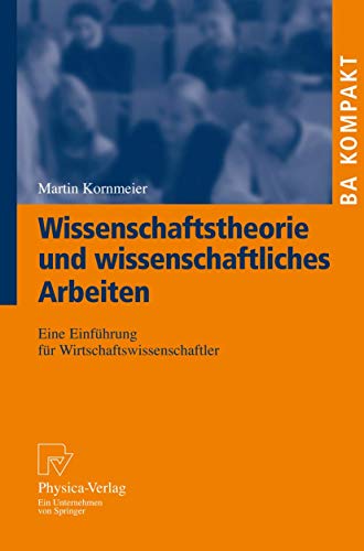 Imagen de archivo de Wissenschaftstheorie Und Wissenschaftliches Arbeiten: Eine Einfhrung fr Wirtschaftswissenschaftler (BA KOMPAKT) (German Edition) a la venta por medimops