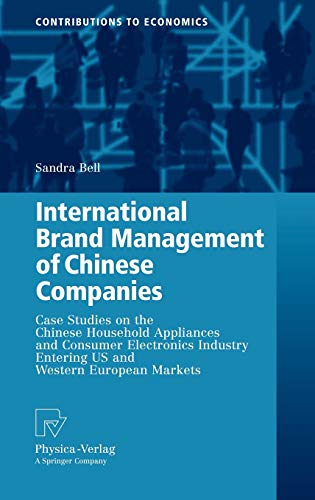 Imagen de archivo de International Brand Management of Chinese Companies : Case Studies on the Chinese Household Appliances and Consumer Electronics Industry Entering US and Western European Markets a la venta por Better World Books: West