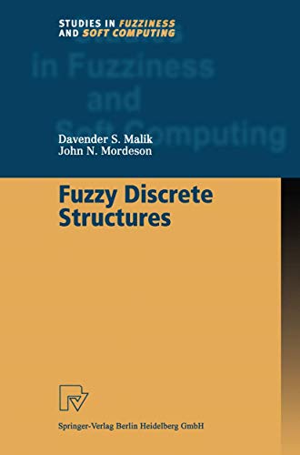 Fuzzy Discrete Structures (Studies in Fuzziness and Soft Computing, 58) (9783790824773) by Malik, Davender S.; Mordeson, John N.