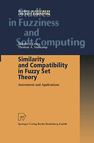 9783790825077: Similarity and Compatibility in Fuzzy Set Theory: Assessment and Applications: 93 (Studies in Fuzziness and Soft Computing, 93)