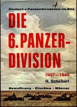 Imagen de archivo de DIE 6. PANZER-DIVISION, 1937-1945; BEWAFFNUNG, EINSATZE, MANNER: DEUTSCHE PANZERDIVISIONEN IM BILD a la venta por Cronus Books