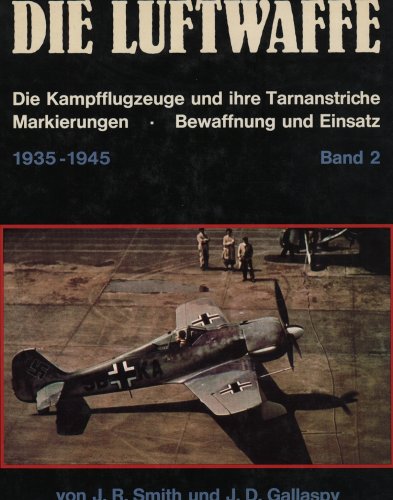 Beispielbild fr Die Luftwaffe. Die Kampfflugzeuge und ihre Tarnanstriche, Markierungen, Bewaffnung und Einsatz 1935-1945. Band 2 zum Verkauf von Bernhard Kiewel Rare Books