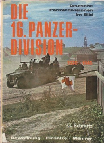 Die 16. Panzer-Division, 1938-1945: Bewaffnung, Einsatze, Manner