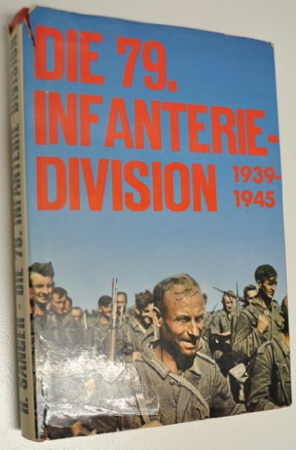 Die 79. Infanterie-Division 1939 - 1945