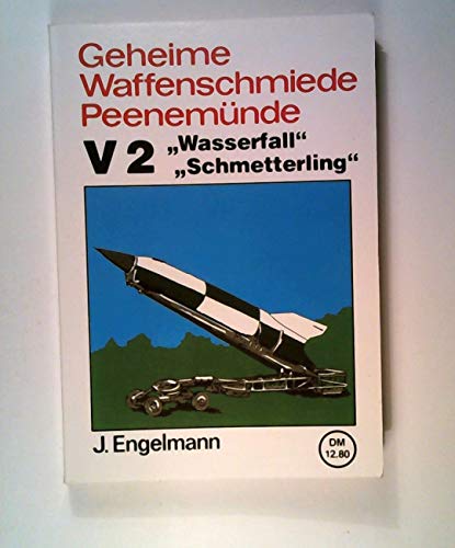 Geheime Waffenschmiede Peenemünde. V2, Wasserfall, Schmetterling - Engelmann, J.