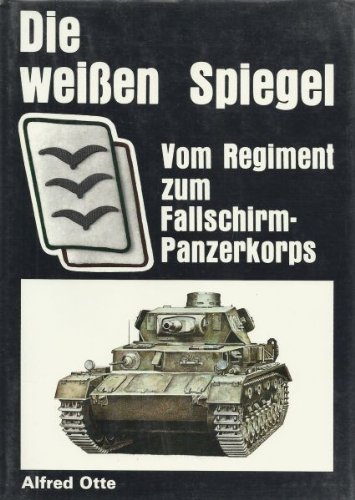 9783790901856: Die weissen Spiegel 1940-1945. Vom Regiment zum Fallschirmpanzerkorps