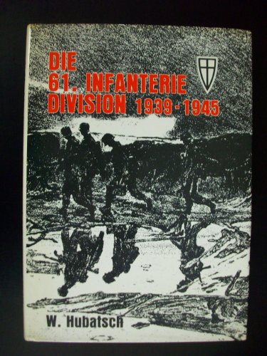 Die 61. Infanterie-Division 1939 bis 1945 Ein Bericht in Wort und Bild