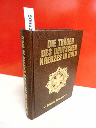 Die Träger des Deutschen Kreuzes in Gold:. 2 volume set. Vol.1: Das Heer. Vol. 2: Kriegsmarine, L...