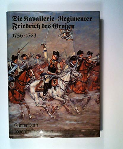 Beispielbild fr Die Kavallerie-Regimenter Friedrich des Grossen. 1756 - 1763. zum Verkauf von Antiquariat  Lwenstein