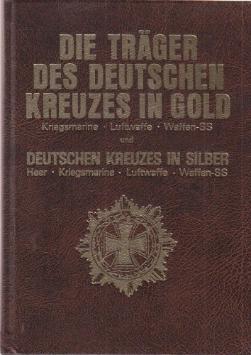 Die Träger des Deutschen Kreuzes in Gold. Kriegsmarine - Luftwaffe - Waffen-SS und des Deutschen Kr - Scheibert, Horst