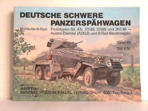Stock image for Deutsche schwere 6-Rad-Panzerspa hwagen: Vorla ufer-6-Rad : Prototypen Sd. Kfz. 231(6), 232(6) und 263(6), Austro-Daimler (ADGZ) und 6-Rad-Beutewagen (Waffen-Arsenal) (German Edition) for sale by Books From California