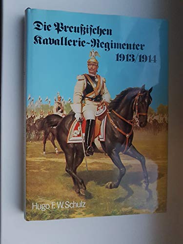 Die preussischen Kavallerie - Regimenter 1913 1914. 6907 920 . Nach dem Gesetz vom 3. Juli 1913 - Schulz, Hugo F. W