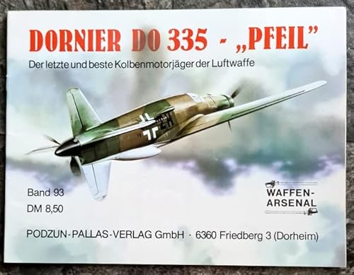 Stock image for Dornier Do 335-,,PFEIL" Der letzte und beste Kolbenmotorjager der Luftwaffe [Waffen-Arsenal] for sale by Clausen Books, RMABA