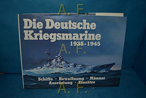 Die deutsche Kriegsmarine, 1935-1945: Schiffe, Bewaffnung, MaÌˆnner, AusruÌˆstung, EinsaÌˆtze (German Edition) (9783790902617) by Breyer, Siegfried