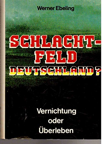 Stock image for Schlachtfeld Deutschland? : Vernichtung oder berleben for sale by Bernhard Kiewel Rare Books