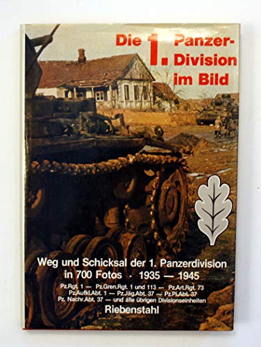 Die 1. Panzer-Division im Bild: Weg und Schicksal der 1. Panzerdivision in 700 Fotos, 1935-1945