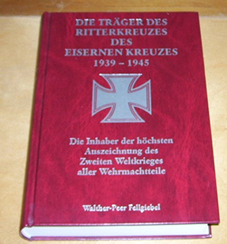 Beispielbild fr Die Trger des Ritterkreuzes des Eisernen Kreuzes 1939 - 1945 zum Verkauf von O+M GmbH Militr- Antiquariat