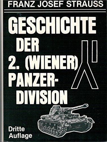 Geschichte der 2. (Wiener) Panzer-Division - Friedens- und Kriegserlebnisse einer Generation. - Strauß, Franz Josef