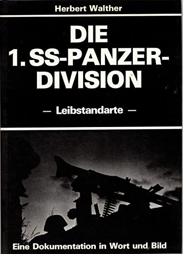 Die 1. SS-Panzerdivision Leibstandarte. Eine Dokumentation in Wort und Bild - Herbert Walther