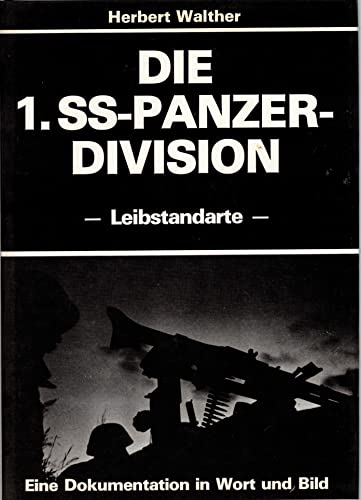 Die 1. SS-Panzer-Division Leibstandarte Adolf Hitler: Eine Dokumentation in Wort und Bild (German Edition) (9783790903126) by Walther, Herbert