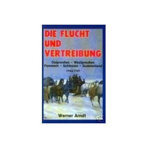 Die Flucht und Vertreibung aus Ostpreussen, Westpreussen, Pommern, Schlesien und dem Sudetenland. - Gaunitz, Lothar O. [Hrsg.]