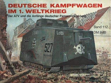 Deutsche Kampfwagen im 1. Weltkrieg. Der A7V und die Anfänge deutscher Panzerentwicklung Das Waffen-Arsenal Band 112 - Schneider, Wolfgang und Rainer Strasheim