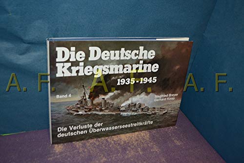 9783790903430: Die Deutsche Kriegsmarine 1935 - 1945 IV. Die Verluste der deutschen berwasserseestreitkrfte