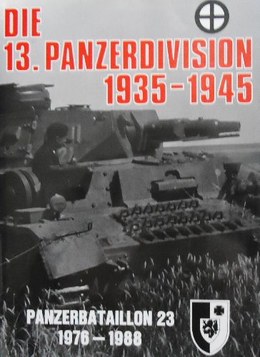 Die 13. Panzer-Division im Bild 1935-1945. Panzerbataillon 23 Braunschweig 1976-1988. Traditionsv...