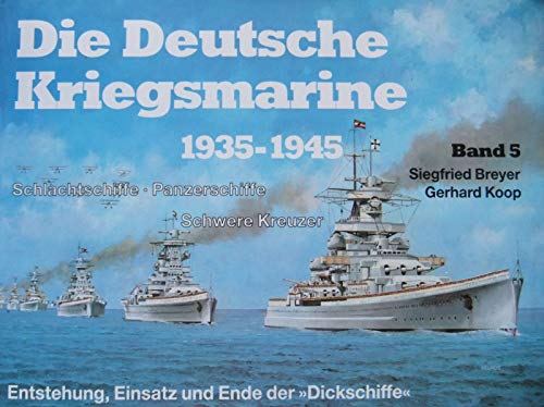 Die Deutsche Kriegsmarine. Bd. 5., Schlachtschiffe, Panzerschiffe, Kreuzer : Entstehung, Einsatz ...