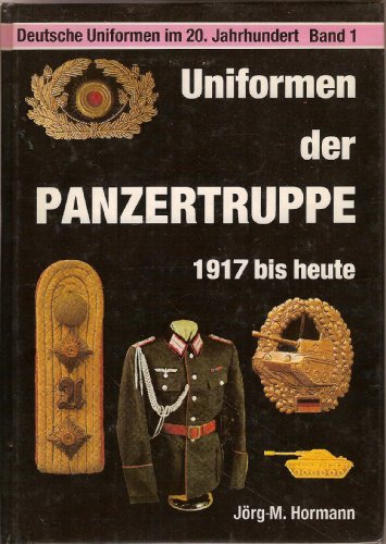 Stock image for Uniformen der Panzertruppe: 1917-heute (Deutsche Uniformen im 20. Jahrhundert) for sale by Books Unplugged