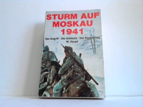 9783790903874: Sturm auf Moskau 1941. Der Angriff - Die Schlacht - Der Rckschlag