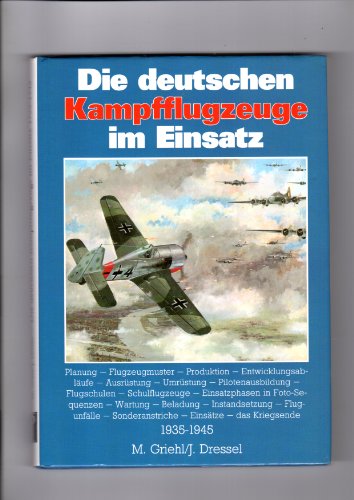 Imagen de archivo de Die deutschen Kampfflugzeuge im Einsatz 1936-1945 : Planung, Flugzeugmuster, Produktion, Entwicklungsablufe, Ausrstung, Umrstung, Pilotenausbildung . . . a la venta por Bernhard Kiewel Rare Books