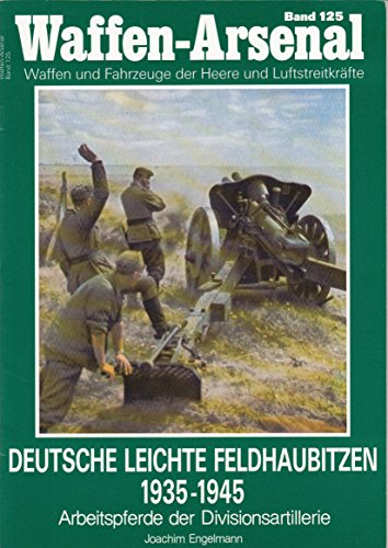 9783790904079: Deutsche leichte Feldhaubitzen 1935-1945. Arbeitspferde der Divisionsartillerie