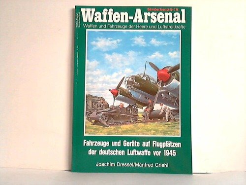 Waffen-Arsenal. Sonderband S-19: Fahrzeuge und Geräte auf Flugplätzen der deutschen Luftwaffe vor...