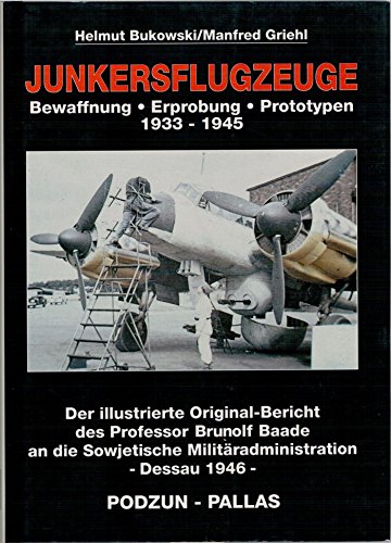 Beispielbild fr Junkersflugzeug : 1933 - 1945 ; Bewaffnung, Erprobung, Prototypen. Der illustrierte Original-Bericht des Prof. Brunolf Baade an die Sowjetische Militradministration, Dessau 1946. zum Verkauf von Antiquariat J. Hnteler